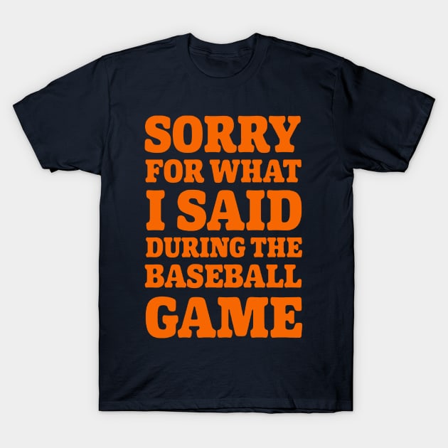 Baseball Sorry For What I said 3.0 T-Shirt by Gsweathers